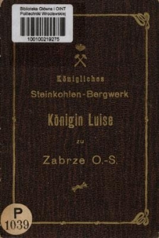 Königliches Steinkohlen-Bergwerk : Königin Luise bei Zabrze O.-S.
