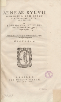 Aeneae Sylvii Senensis [...] De Bohemorum Et Ex His Imperatorum Aliquot origine ac gestis [...] Historia