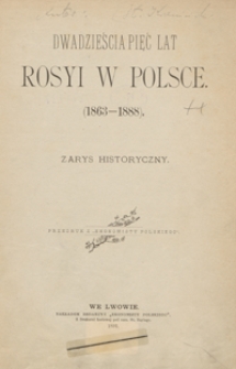 Dwadzieścia pięć lat Rosyi w Polsce : (1863-1888) : zarys historyczny