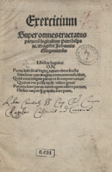 Exercitium Super Omnes Tractatus parvoru[m] logicalium Petri Hispani [...] Johannis Glogoviensis