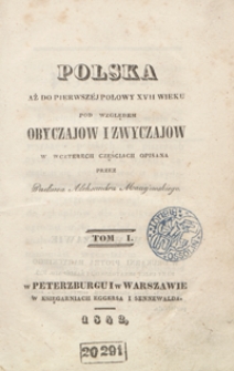 Polska aż do pierwszéj połowy XVII wieku pod względem obyczajow i zwyczajow. Tom I