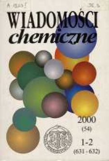 Wiadomości Chemiczne, Vol. 54, 2000, nr 1-2 (631-632)