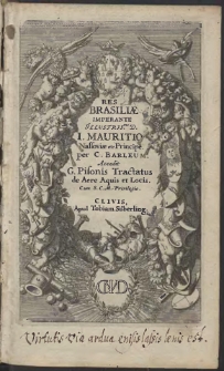 Casparis Barl&aelig;i, Rerum Per Octennium In Brasilia Et alibi gestarum, Sub Pr&aelig;fectura Illustrissimi Comitis I. Mauritii Nassaui&aelig; &c. Comitis, Historia [...]