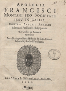 Apologia Francisci Montani Pro Societate Iesu In Gallia Contra Antonii Arnaldi [...] Philippicam [...]