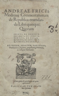 Andreae Fricii Modrevij Commentariorum de Republica emendanda Libri quinque [...]
