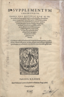 Supplementum Chronicarum Omnes Fere Historias Quae Ab Orbe contito hactenus gestae sunt [...]