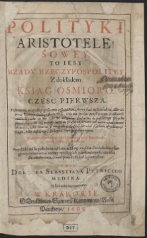 Polityki Aristotelesowey, To Iest Rządu Rzeczypospolitey Z dokładem Ksiag Osmioro [...] Cz. 1-2