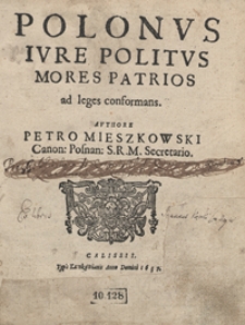 Polonus Iure Politus Mores Patrios ad leges conformans [...]
