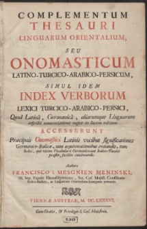Complementum Thesauri Linguarum Orientalium : Seu Onomasticum, Latino-Turcico-Arabico-Persicum, Simul Idem Index Verborum Lexici Turcico-Arabico-Persici, [...]