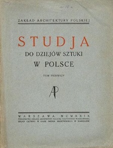 Studia do dziejów sztuki w Polsce. Tom pierwszy