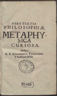 Pars Tertia Philosophiae. Metaphysica curiosa […]