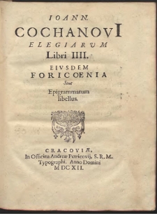 Ioann. Cochanovi[i] Elegiarvm Libri III ; Eivsdem Foricoenia Siue Epigrammatum libellus