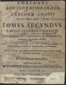 Thesauri Polono Latino Græci Gregorii Cnapii E Societate Iesu [...]. T. 2, Latino Germano Polonicus […] Editio nova correctior