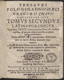 Thesauri Polonolatinogræci Gregorii Cnapii [...] T. 2, Latinopolonicus […] Edito Quinta, correcta & aucta