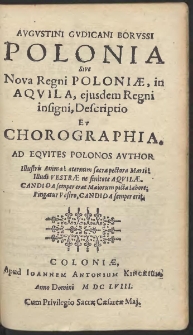 Augustini Gudicani Borussi Polonia : Sive Nova Regni Poloniæ, in Aqvila, ejusdem Regni insigni, Descriptio Et Chorographia [...]