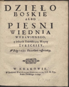 Dzieło Boskie Albo Piesni Wiednia Wybawionego y inszych Transakcyey Woyny Tvreckiey, W Roku 1683 Szcześliwie rospoczętey
