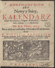 Hēmerologeion Abo Nowy y Stáry Kalendarz Swiąt Rocznych, Y Biegow Niebieskich, z wyborem czásow, y z Aspektámi : Ná Rok Páński, 1667. [...]