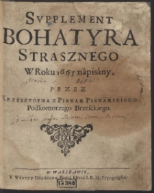 Svpplement Bohatyra Strasznego W Roku 1665 napisany, Przez Krzysztopha Z Piekar Piekarskiego Podkomorzego Brzesckiego