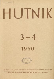 Hutnik : czasopismo naukowo-techniczne poświęcone zagadnieniom hutnictwa. R. 17, marzec - kwiecień 1950, Nr 3-4