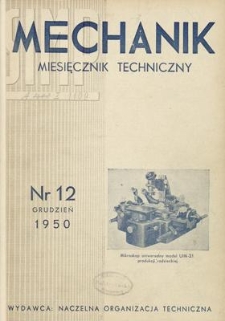 Mechanik : miesięcznik techniczny : organ Stowarzyszenia Inżynierów i Techników Mechaników Polskich, Rok XXIII, Grudzień 1950, Zeszyt 12