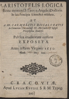 Aristotelis Logica Iuxta mentem D. Thom&aelig;, Angelici Doctoris, In sua Principia scientific&egrave; resoluta [&hellip;]