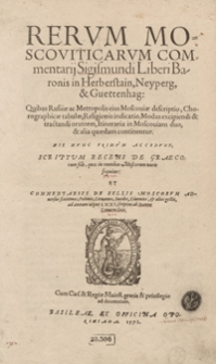 Rerum Moscoviticarum Commentarij [...]. His Nunc Primum Accedunt Scriptorum Recens De Graecorum fide quos in omnibus Moscorum natio sequitur Et Commentarius De Bellis Moscorum [...]