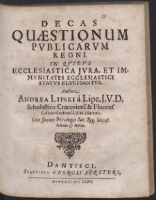 Decas Quæstionum Publicarum Regni : In Quibus Ecclesiastica Jura Et Immunitates Ecclesiastici Status Elucidantur [...]