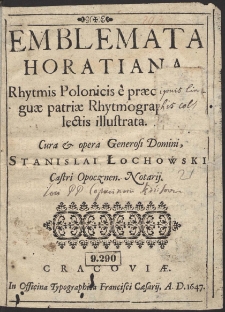 Emblemata Horatiana Rhytmis Polonicis &egrave; pr&aelig;cipuis linqu&aelig; patri&aelig; Rhytmographis selectis illustrata [...]