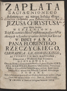 Zapłata Zaciągnionego Adamowego n&aacute; n&aacute;turę ludzką długu Przez Jezusa Chrystusa przy Męce swoiey Wypełniona : To iest Kazania o Męce Pańskiey, na passyach Piątkowych w S&aacute;mborze miane [...]