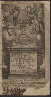Matthiæ Casimiri Sarbievii [...] Lyricorvm Libri IV. ; Epodon Lib. Vnvs Alterq[ue] Epigrammatvm