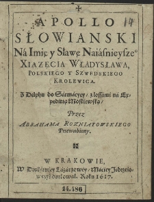 Apollo Słowianski Ná Imię y Sławę Naiásnieysze[g]o Xiązęcia Władysława, Polskieyo y Szwedskiego Krolewica [...]