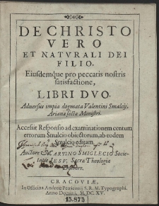 De Christo Vero Et Naturali Dei Filio, Eiusdemq́ue pro peccatis nostris satisfactione Libri Duo [...]