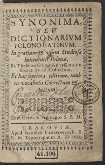 Synonyma Sev Dictionarium Polono-Latinum In gratiam & usum Studiosæ Iuventutis Polonæ : Ex Thesauro Gregorii Cnapii [...] septima editione [...] Correctum & Auctum