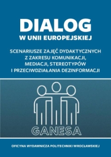 Dialog w Unii Europejskiej : scenariusze zajęć dydaktycznych z zakresu komunikacji, mediacji, stereotypów i przeciwdziałania dezinformacji