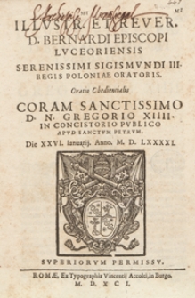 Illustriss[i]mi Et Reverendiss[i]mi D[omini] Bernardi [...] Oratio Obedientalis Coram [...] Gregorio XIIII In Concistorio Publico, Die XXVI IanuarijAnno M. D. XXXXI