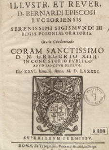 Illustriss[i]mi Et Reverendiss[i]mi D[omini] Bernardi [...] Oratio Obedientalis Coram [...] Gregorio XIIII In Concistorio Publico, Die XXVI IanuarijAnno M. D. XXXXI