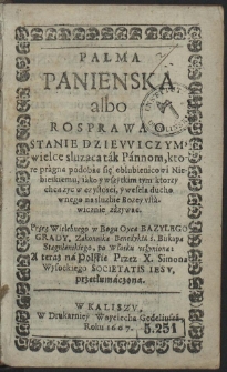 Palma Panienska albo Rosprawa O Stanie Dziewiczym : wielce słuząca t&aacute;k P&aacute;nnom, ktore pr&agrave;gną podobać się oblubienicowi Niebieskiemu, [...]