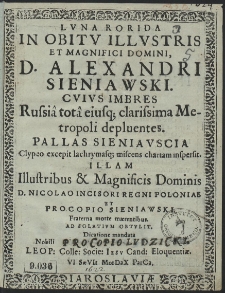 Luna Rorida In Obitu Illustris Et Maginifici Domini, D. Alexandri Sieniawski. [...]