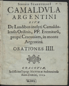 Simonis Starovolsci[i] Camaldula Argentini : Sive De Laudibus inclyti Camaldulensis ordinis, FF. Eremitaru[m], propè Cracouiam, [...]