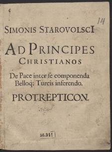 Simonis Starovolsci[i] Ad Principes Christianos De Pace inter se componenda Belloq[ue] Turcis inferendo Protrepticon - Wyd. A
