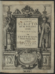 Simonis Starovolsci[i] Scriptorum Polonicorum Hekatontas : Seu Centum Illustrium Poloniæ Scriptorum Elogia et Vitæ
