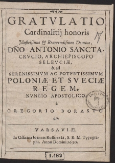 Gratulatio Cardinalitij honoris [...] D[omi]no Antonio Sancta-Crucio, Archiepiscopo Seleuciæ, & ad [...] Poloniæ ev Sveciæ Regem, [...]