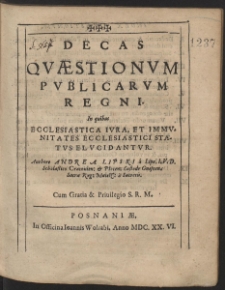Decas Quæstionum Publicarum Regni : In quibus Ecclesiastica Iura, Et Immunitates Ecclesiastici Status Elucidantur [...]