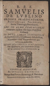 R. P. F. Samuelis De Lublino [...] In Octo Libros Aristotelis de Physico auditu Quæstiones Scholasticæ, secundum viam Thomistarum per articulos distinctæ [...]