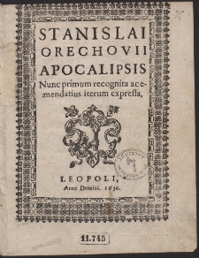 Stanislai Orechovii Apocalipsis Nunc primum recognita ac emendatius iterum expressa
