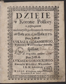 Dzieie w Koronie Polskiey. z przytoczeniem niektorych postronnych rzeczy: od Roku 1538. áż di Roku 1572. [...]