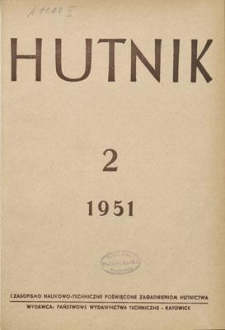 Hutnik : czasopismo naukowo-techniczne poświęcone zagadnieniom hutnictwa. R. 18, luty 1951, nr 2