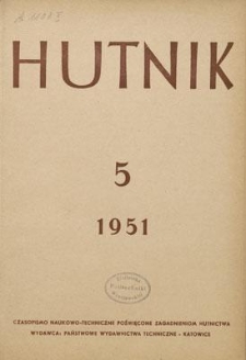 Hutnik : czasopismo naukowo-techniczne poświęcone zagadnieniom hutnictwa. R. 18, maj 1951, nr 5