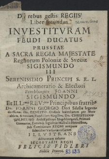 De rebus gestis Regiis Liber secundus Investituram Feudi Ducatus Prussiae a [...] Sigismundo III [...]