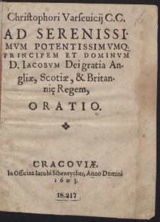 Christophori Varseuicij C. C. Ad Serenissimvm [...] Iacobvm Dei gratia Angliae, Scotiae et Britanię Regem, Oratio
